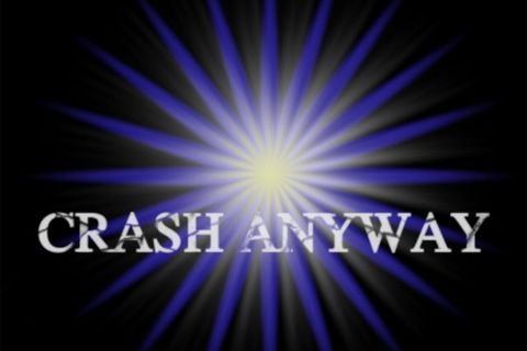 Crash Anyway